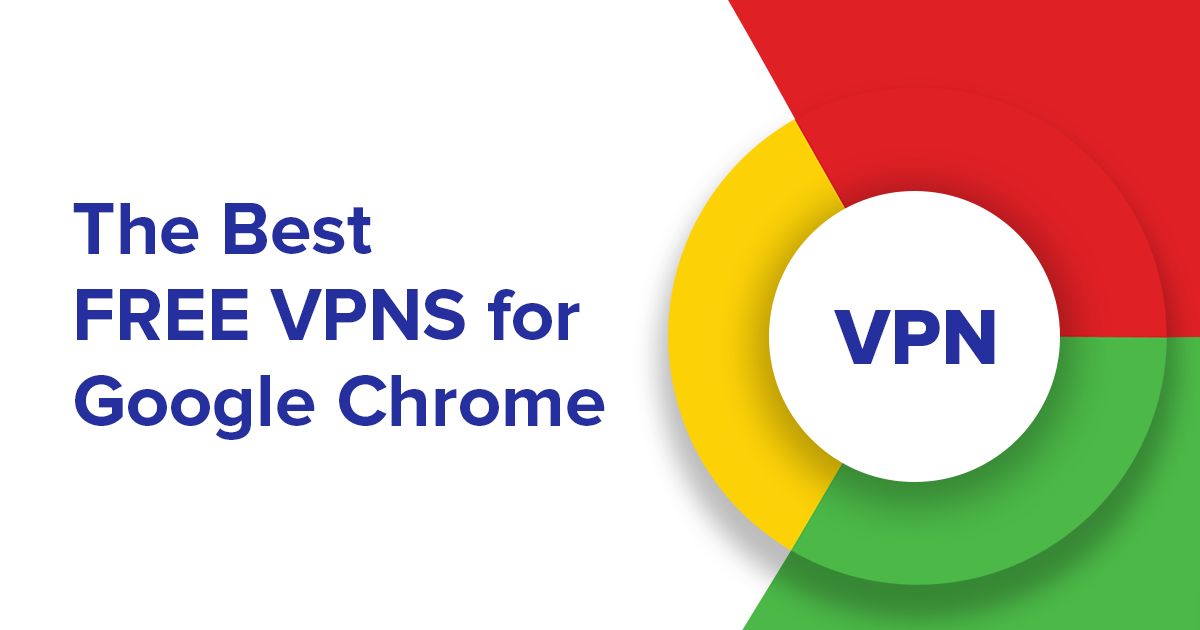 Best Free VPNs for Google Chrome