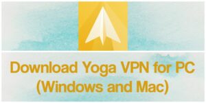 Yoga VPN App for PC - Free Download for Windows 10/8/7 & Mac