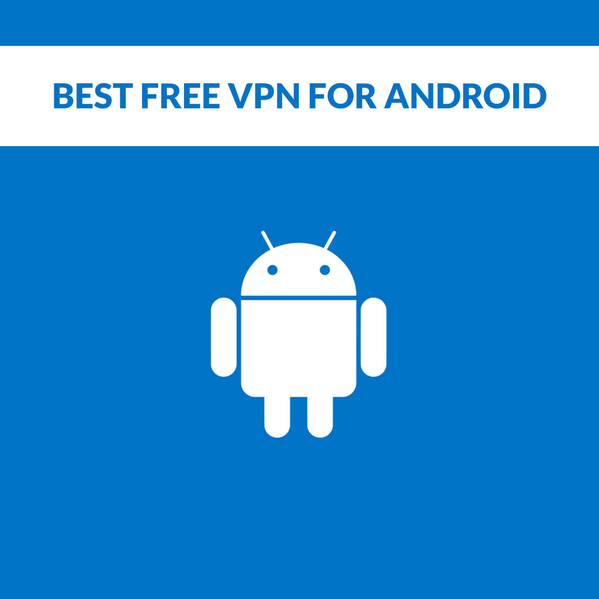 Best Free VPN for Android 2023 - Make You Safe & Anonymous