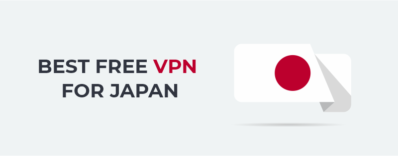Best Free VPNs For Japan - TechRobot